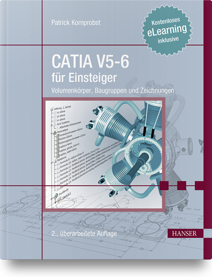 CATIA V5-6 für Einsteiger - Volumenkörper, Baugruppen und Zeichnungen. Kostenloses E-Learning inklusive, 2., aktualisierte Auflage. 11/2018</br>